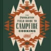 Chronicle Books Pendleton Guide To Campfire Cooking NEW